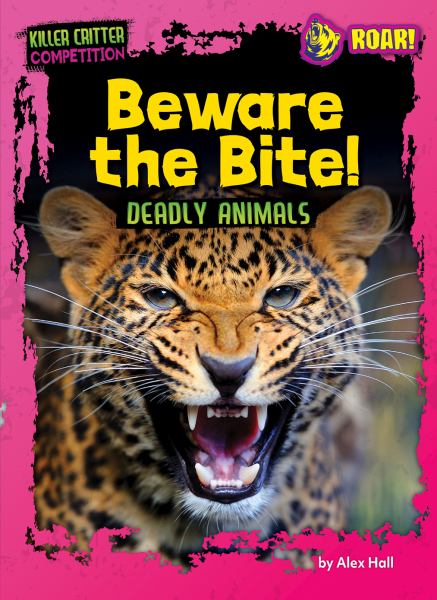 Beware the bite! : deadly animals (Roar! Books: Killer Critter Competition)