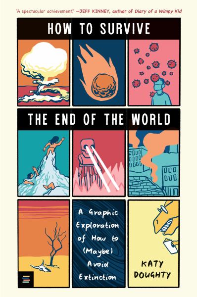 How to Survive the End of the World : a Graphic Exploration of How to (Maybe) Avoid Extinction