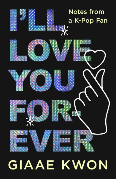 I'll Love You Forever --Notes from a K-Pop Fan