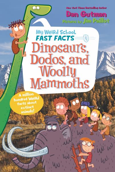 Dinosaurs, dodos, and woolly mammoths (My Weird School Fast Facts)