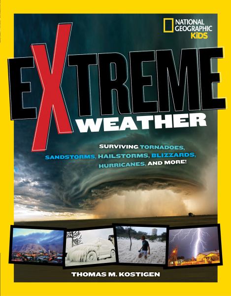 Extreme weather : surviving tornadoes, sandstorms, hailstorms, blizzards, hurricanes, and more! (Extreme (National Geographic))