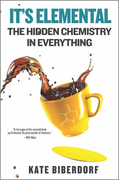 It's elemental : the hidden chemistry in everything