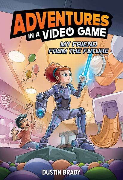 My friend from the future (Adventures in a Video Game, Book 1)