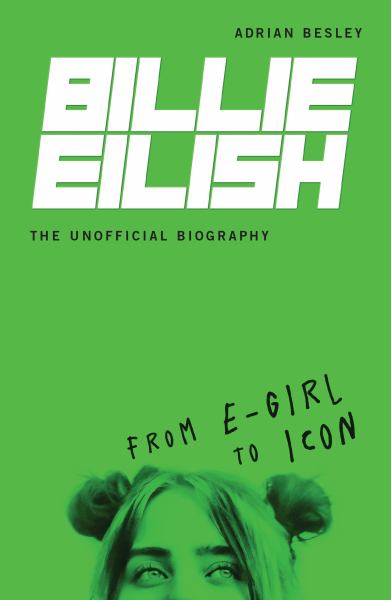 Billie Eilish, the unofficial biography : from e-girl to icon