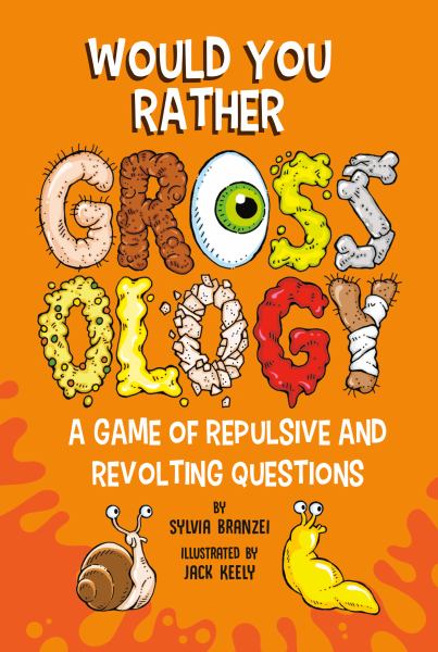 Would you rather grossology : a game of repulsive and revolting questions (Grossology)